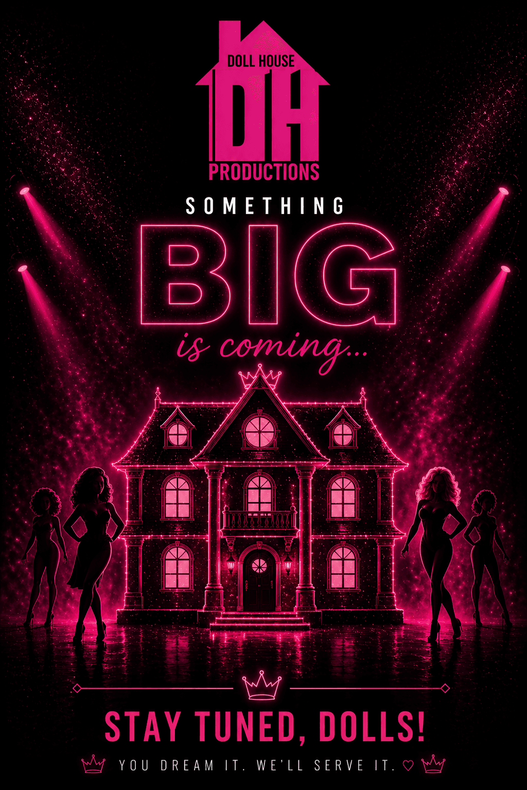 Doll House Productions — Something BIG is coming. Stay tuned, darlings.